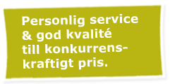 Personlig service & god kvalité till konkurrenskraftigt pris.
